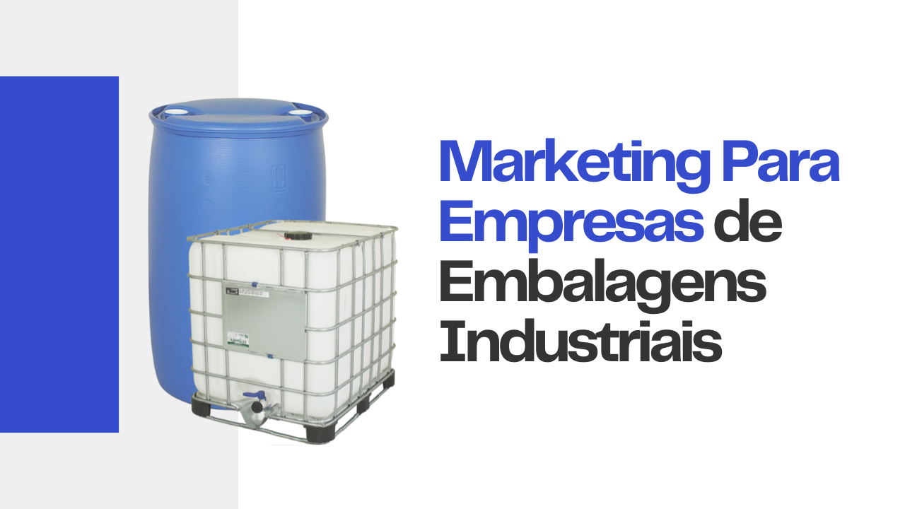Marketing Para Empresas de Embalagens Industriais como impulsionar oportunidades